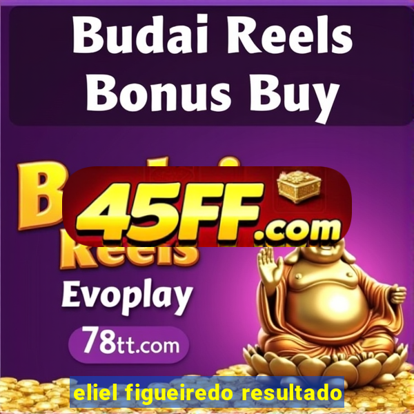 eliel figueiredo resultado